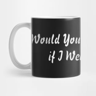 Would You Still Love Me if I Were a Worm Mug